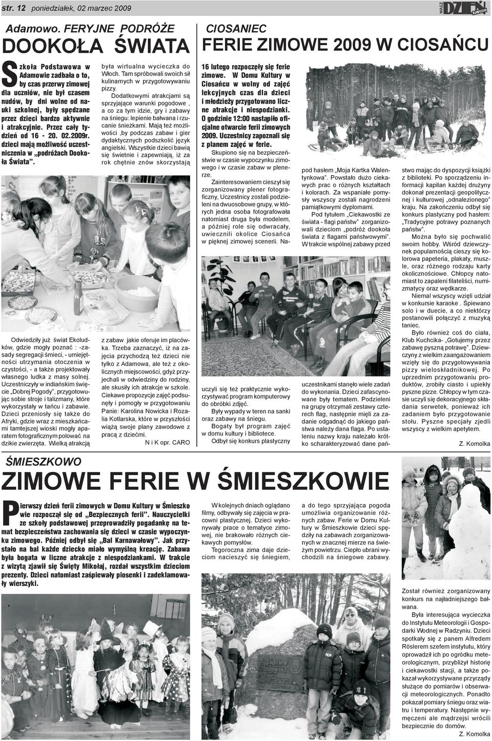 aktywnie i atrakcyjnie. Przez ca³y tydzieñ od 16-20. 02.2009r. dzieci maj¹ mo liwoœæ uczestniczenia w podró ach Dooko- ³a Œwiata.