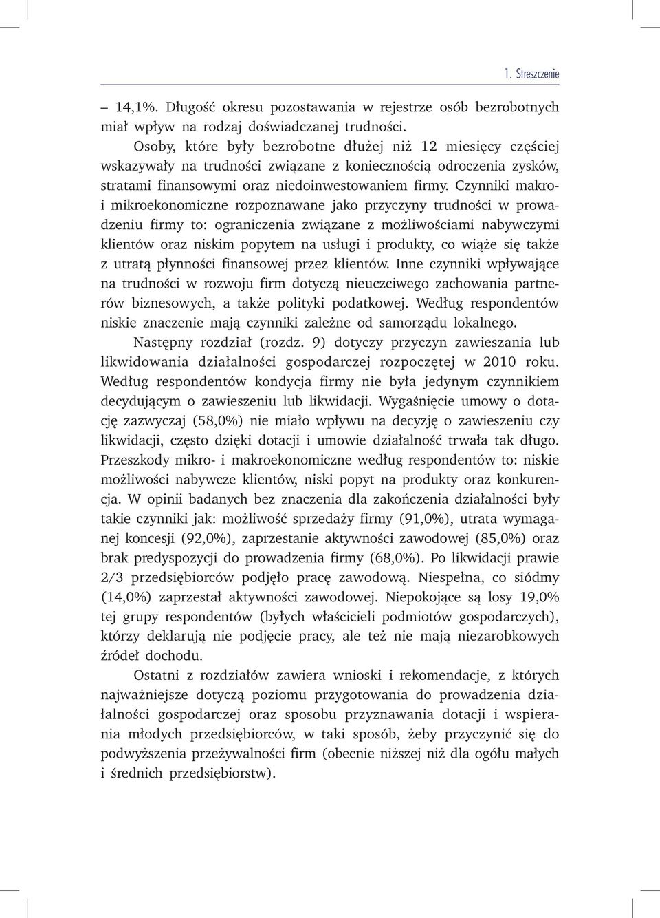 Czynniki makroi mikroekonomiczne rozpoznawane jako przyczyny trudności w prowadzeniu firmy to: ograniczenia związane z możliwościami nabywczymi klientów oraz niskim popytem na usługi i produkty, co