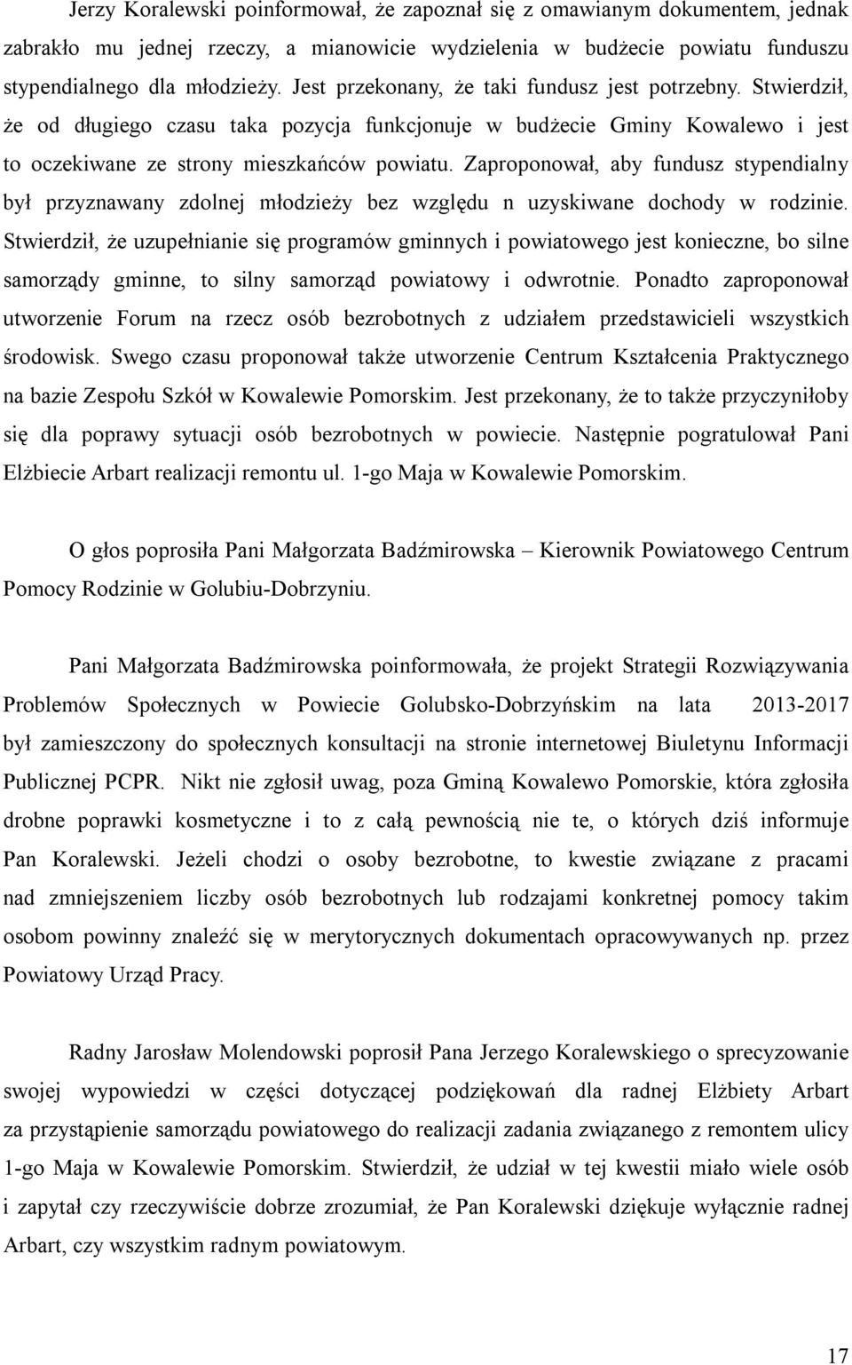 Zaproponował, aby fundusz stypendialny był przyznawany zdolnej młodzieży bez względu n uzyskiwane dochody w rodzinie.