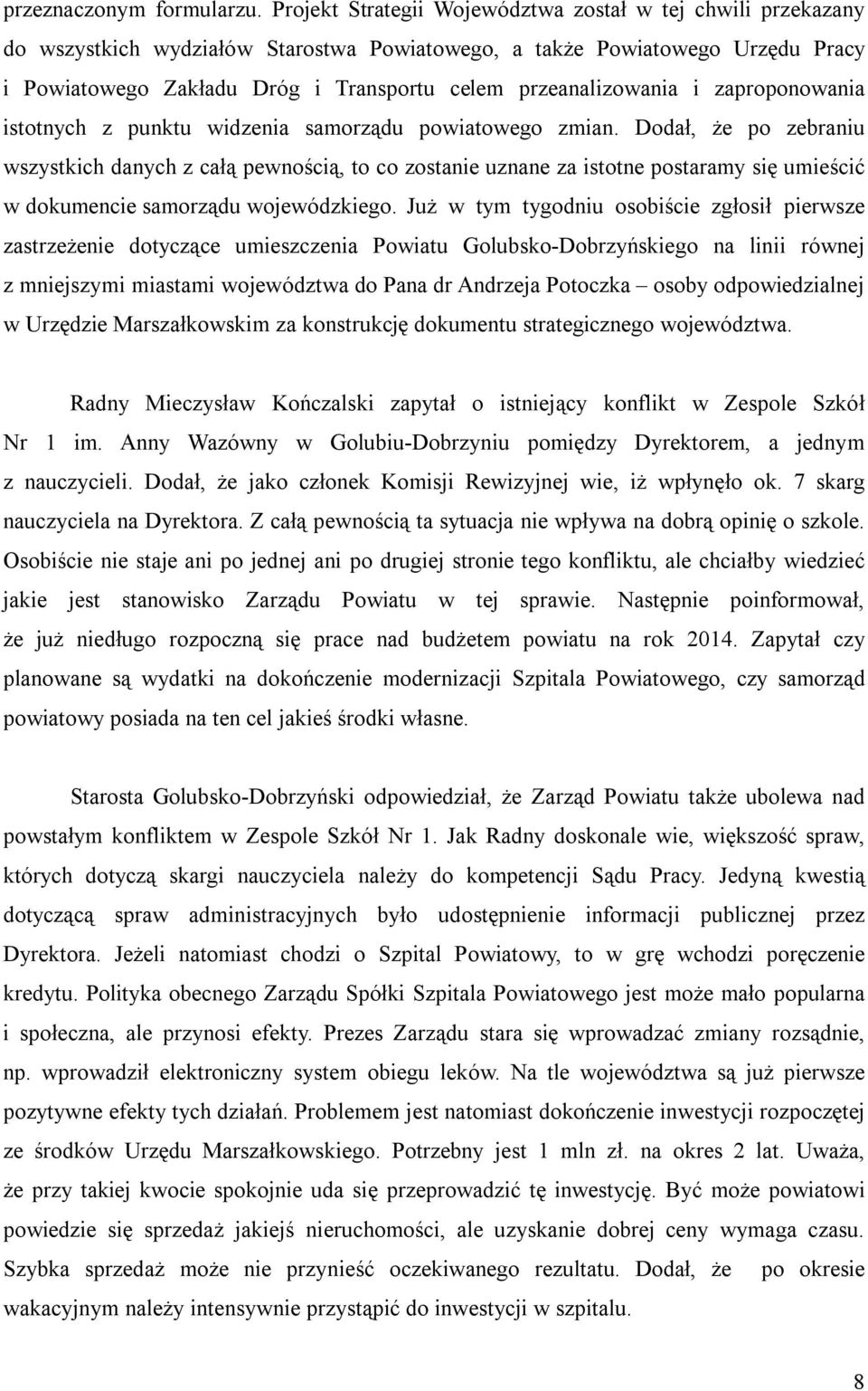 przeanalizowania i zaproponowania istotnych z punktu widzenia samorządu powiatowego zmian.