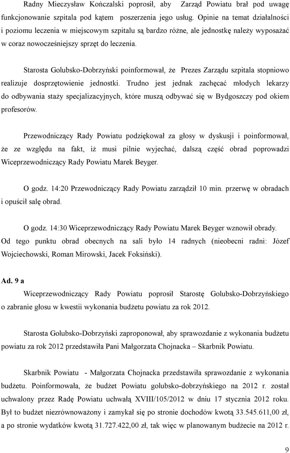 Starosta Golubsko-Dobrzyński poinformował, że Prezes Zarządu szpitala stopniowo realizuje dosprzętowienie jednostki.