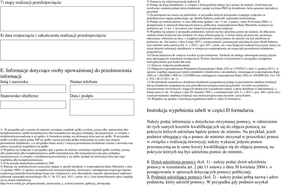 cywilnej, jawnej albo partnerskiej albo komplementariusz spółki komandytowej albo komandytowo-akcyjnej niebędący akcjonariuszem, w związku z działalnością prowadzoną w tej spółce, w formularzu podaje