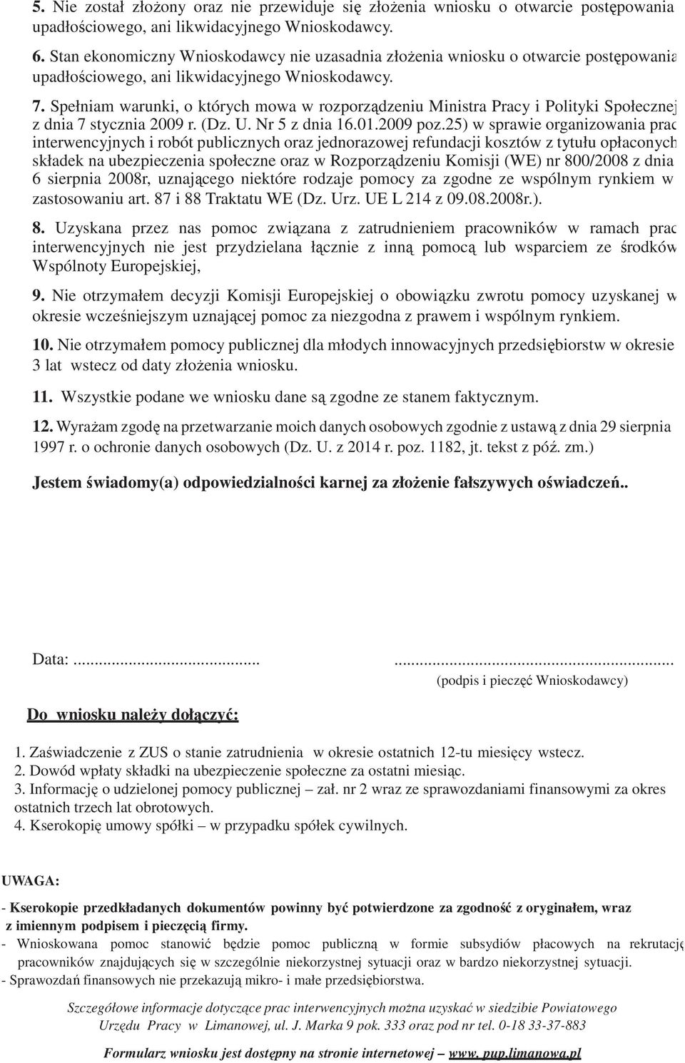 Spełniam warunki, o których mowa w rozporządzeniu Ministra Pracy i Polityki Społecznej z dnia 7 stycznia 2009 r. (Dz. U. Nr 5 z dnia 16.01.2009 poz.