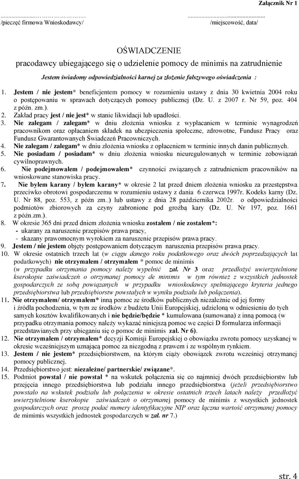 U. z 2007 r. Nr 59, poz. 404 z późn. zm.). 2. Zakład pracy jest / nie jest* w stanie likwidacji lub upadłości. 3.