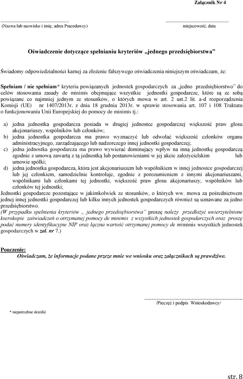 oświadczenia niniejszym oświadczam, że: Spełniam / nie spełniam* kryteria powiązanych jednostek gospodarczych za jedno przedsiębiorstwo do celów stosowania zasady de minimis obejmujące wszystkie