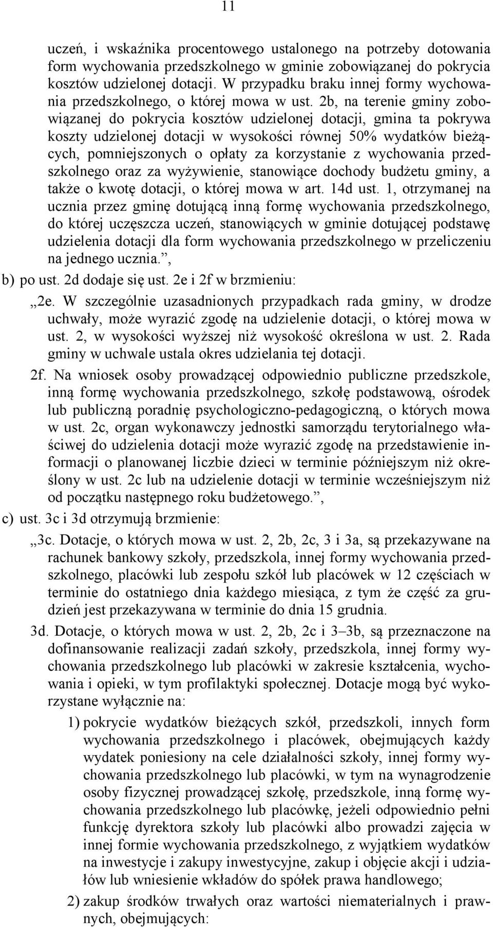 2b, na terenie gminy zobowiązanej do pokrycia kosztów udzielonej dotacji, gmina ta pokrywa koszty udzielonej dotacji w wysokości równej 50% wydatków bieżących, pomniejszonych o opłaty za korzystanie