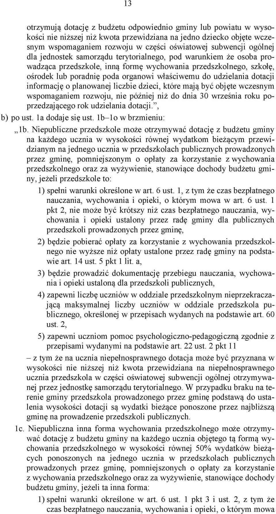 dotacji informację o planowanej liczbie dzieci, które mają być objęte wczesnym wspomaganiem rozwoju, nie później niż do dnia 30 września roku poprzedzającego rok udzielania dotacji., b) po ust.