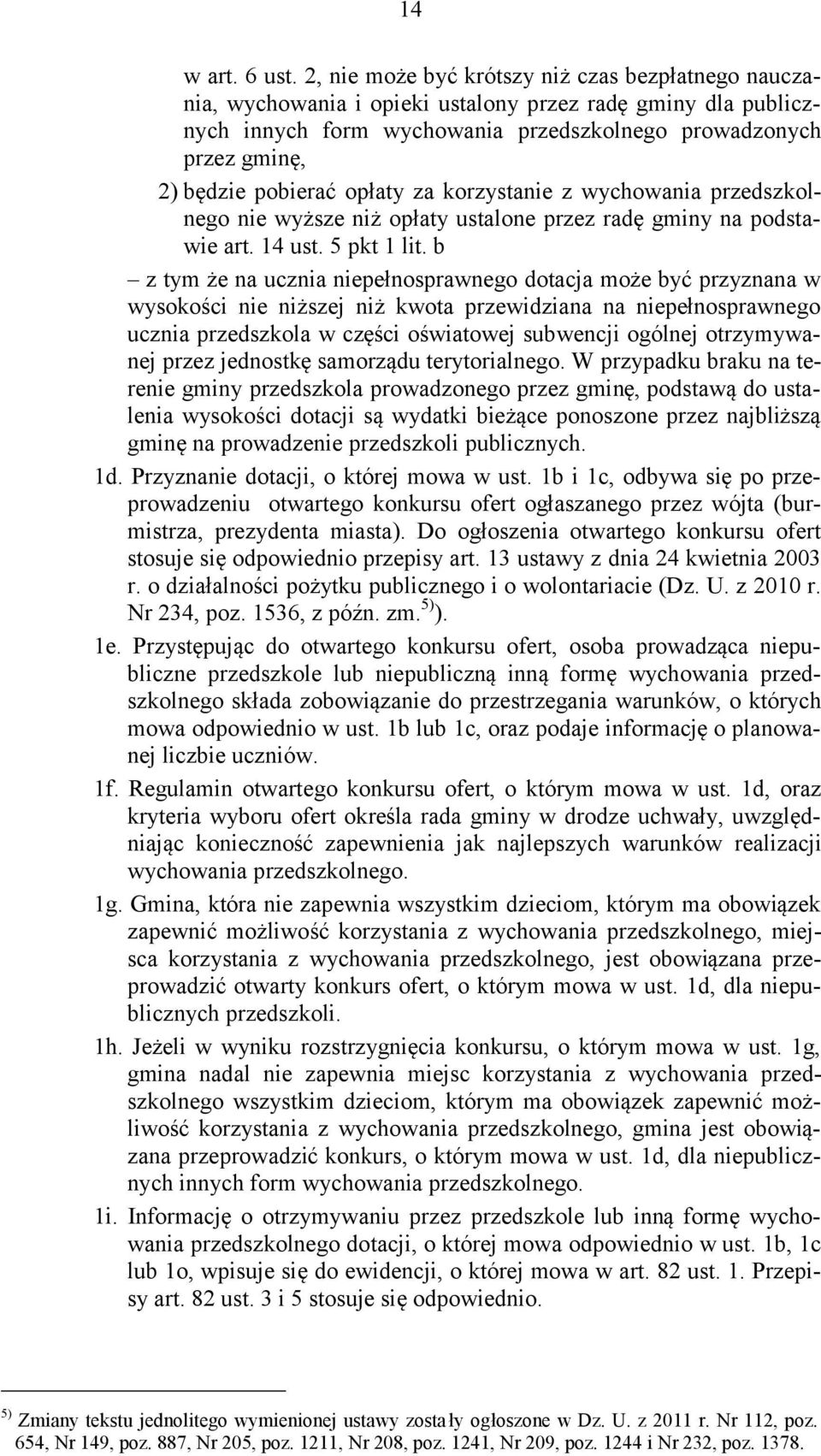 pobierać opłaty za korzystanie z wychowania przedszkolnego nie wyższe niż opłaty ustalone przez radę gminy na podstawie art. 14 ust. 5 pkt 1 lit.