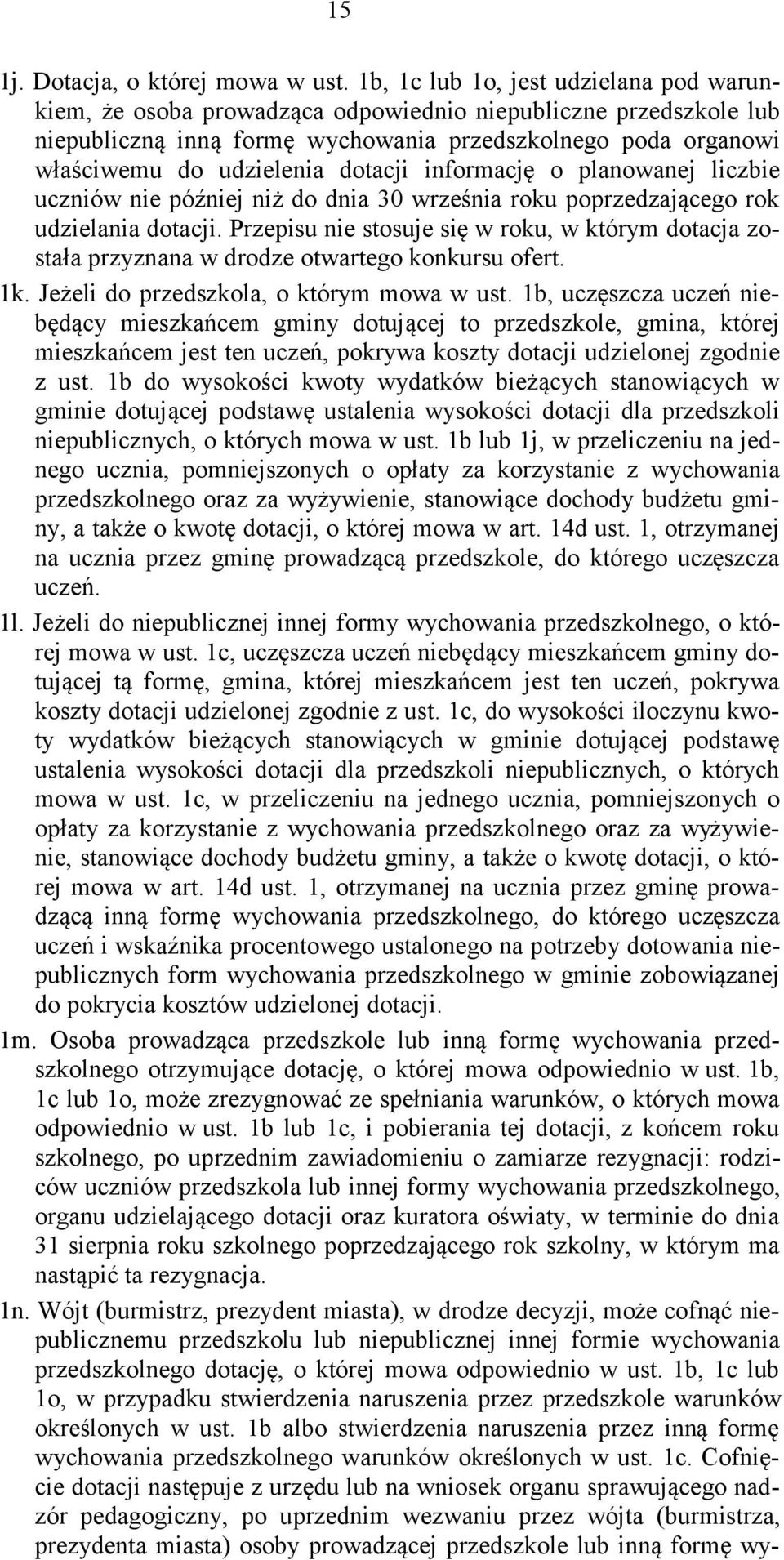 dotacji informację o planowanej liczbie uczniów nie później niż do dnia 30 września roku poprzedzającego rok udzielania dotacji.