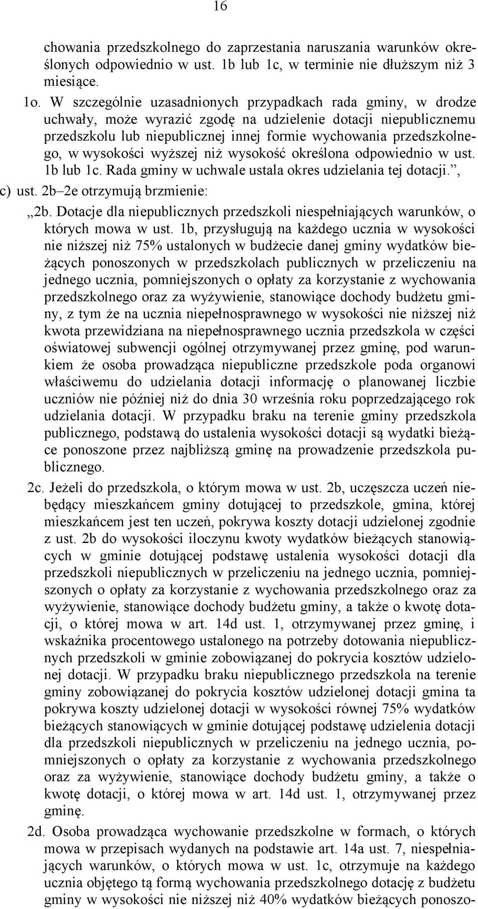 wysokości wyższej niż wysokość określona odpowiednio w ust. 1b lub 1c. Rada gminy w uchwale ustala okres udzielania tej dotacji., c) ust. 2b 2e otrzymują brzmienie: 2b.