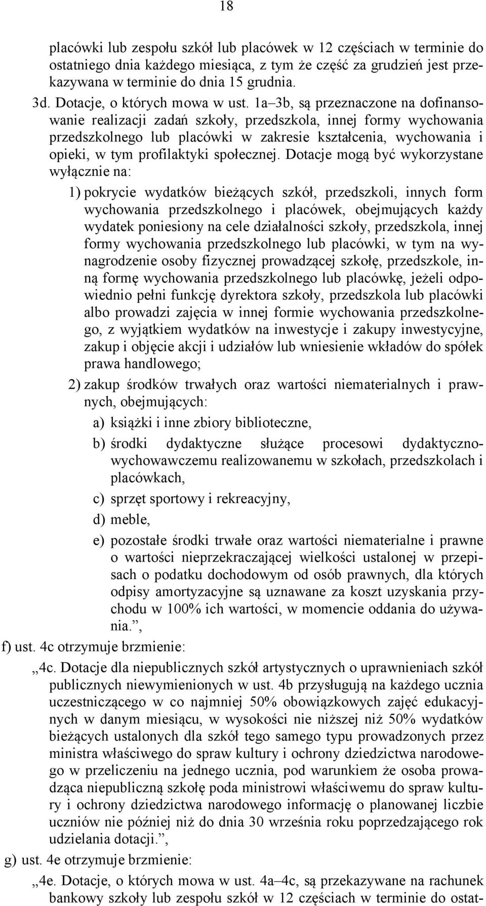 1a 3b, są przeznaczone na dofinansowanie realizacji zadań szkoły, przedszkola, innej formy wychowania przedszkolnego lub placówki w zakresie kształcenia, wychowania i opieki, w tym profilaktyki