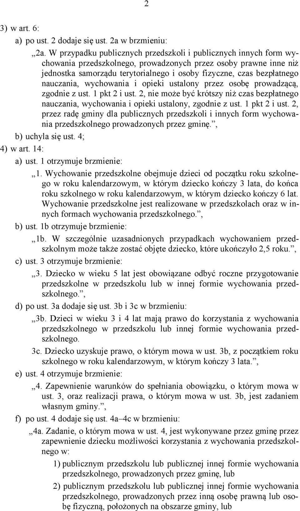 nauczania, wychowania i opieki ustalony przez osobę prowadzącą, zgodnie z ust. 1 pkt 2 i ust. 2, nie może być krótszy niż czas bezpłatnego nauczania, wychowania i opieki ustalony, zgodnie z ust.