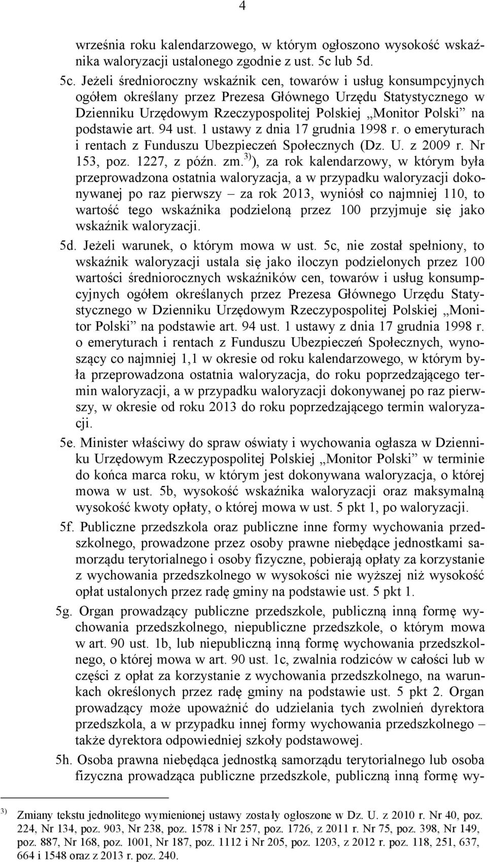 Jeżeli średnioroczny wskaźnik cen, towarów i usług konsumpcyjnych ogółem określany przez Prezesa Głównego Urzędu Statystycznego w Dzienniku Urzędowym Rzeczypospolitej Polskiej Monitor Polski na