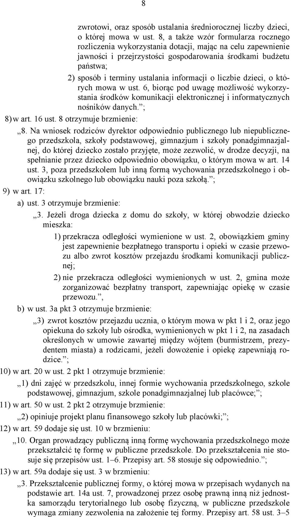 informacji o liczbie dzieci, o których mowa w ust. 6, biorąc pod uwagę możliwość wykorzystania środków komunikacji elektronicznej i informatycznych nośników danych. ; 8) w art. 16 ust.