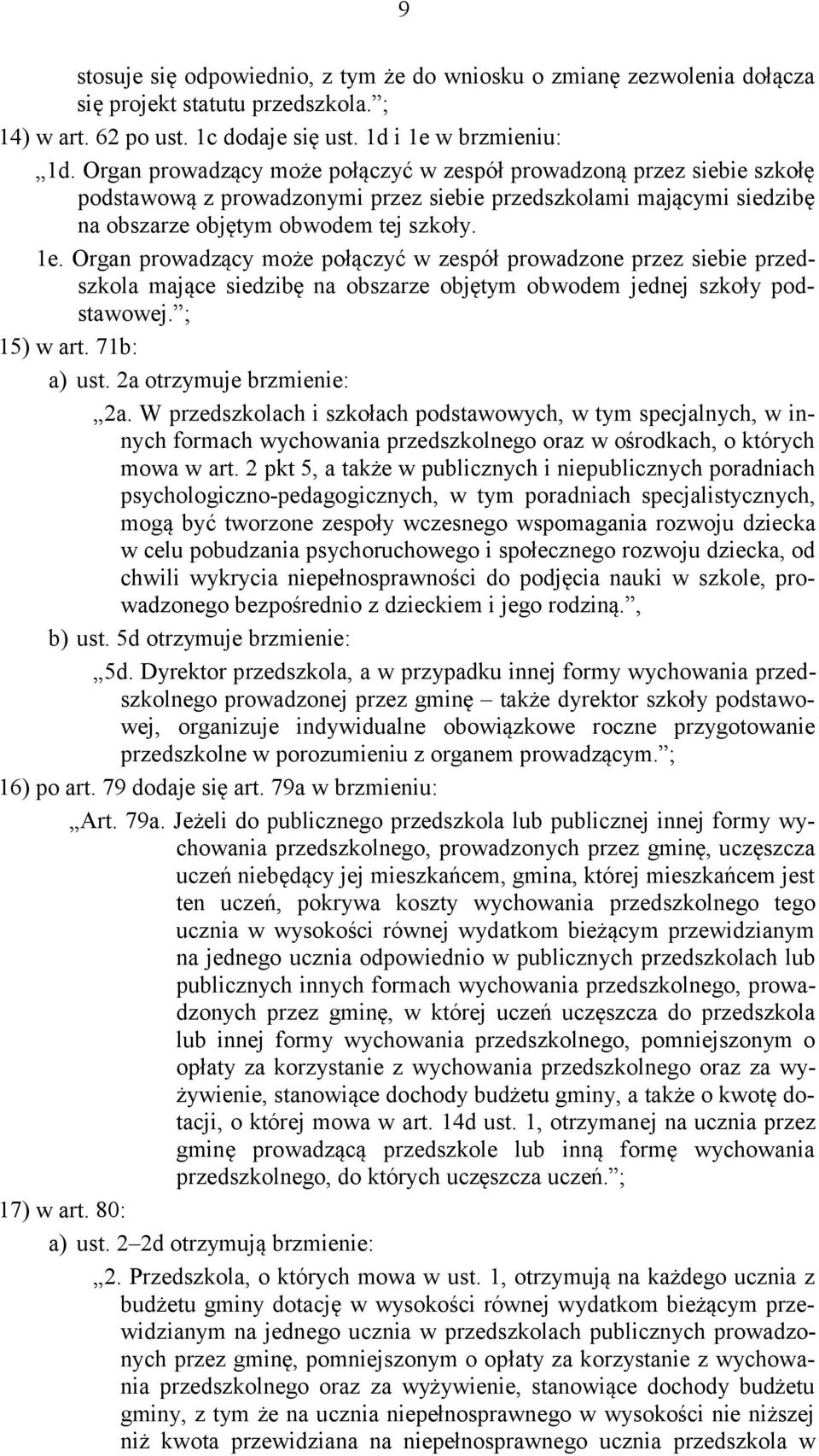 Organ prowadzący może połączyć w zespół prowadzone przez siebie przedszkola mające siedzibę na obszarze objętym obwodem jednej szkoły podstawowej. ; 15) w art. 71b: a) ust. 2a otrzymuje brzmienie: 2a.