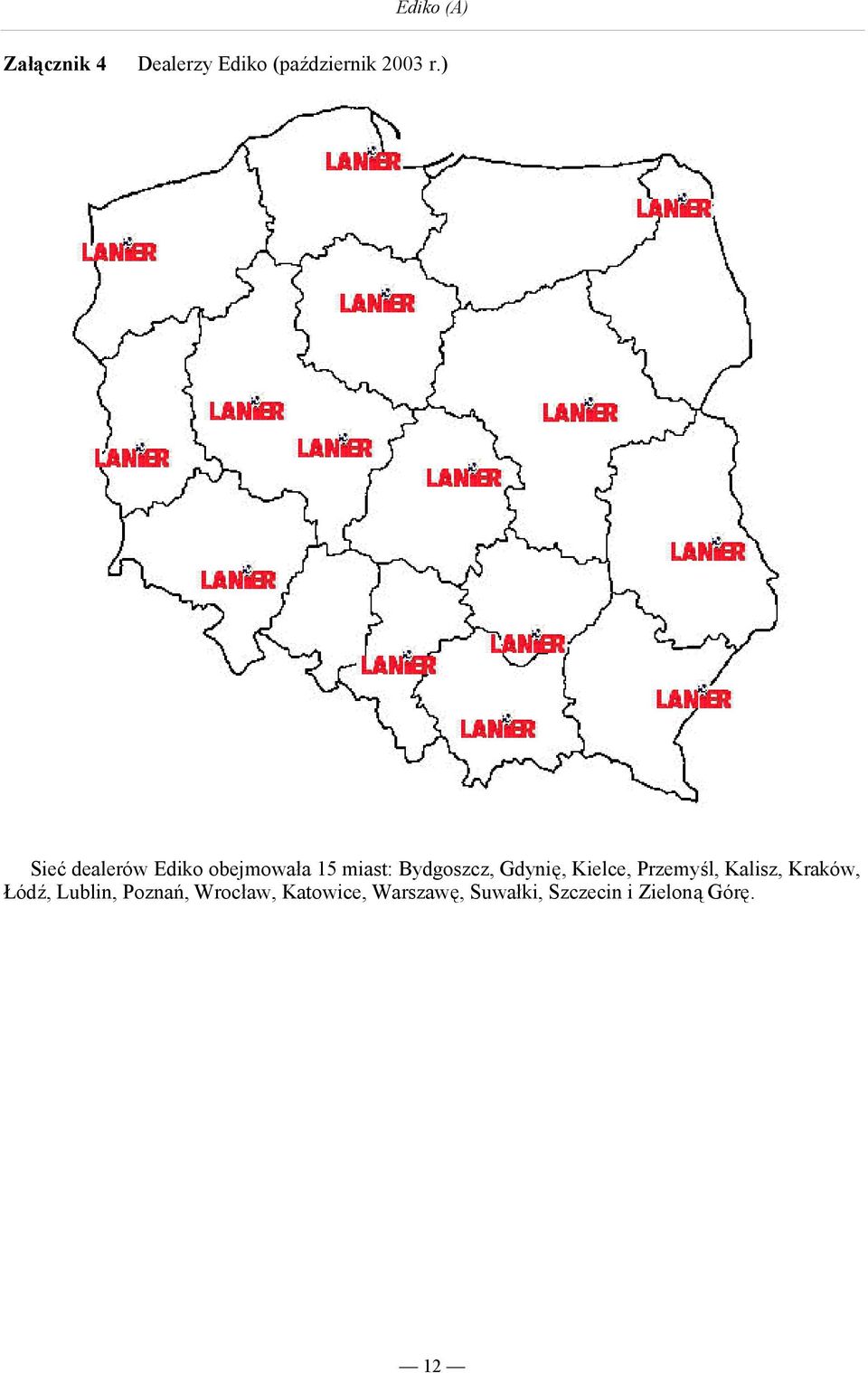 Gdynię, Kielce, Przemyśl, Kalisz, Kraków, Łódź, Lublin,