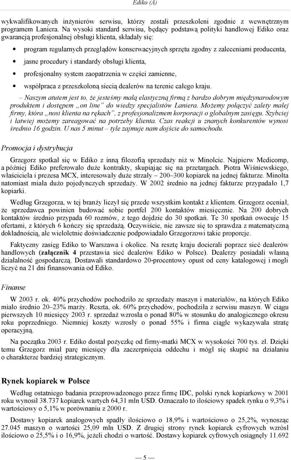 zaleceniami producenta, jasne procedury i standardy obsługi klienta, profesjonalny system zaopatrzenia w części zamienne, współpraca z przeszkoloną siecią dealerów na terenie całego kraju.