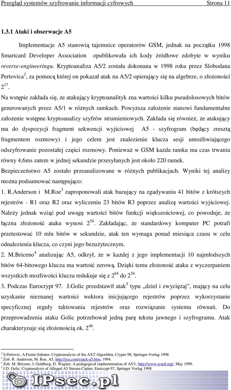 reverse-engineeringu. Kryptoanaliza A5/2 została dokonana w 1998 roku przez Slobodana Pertovica 2, za pomocą której on pokazał atak na A5/2 opierający się na algebrze, o złoŝoności 2 17.