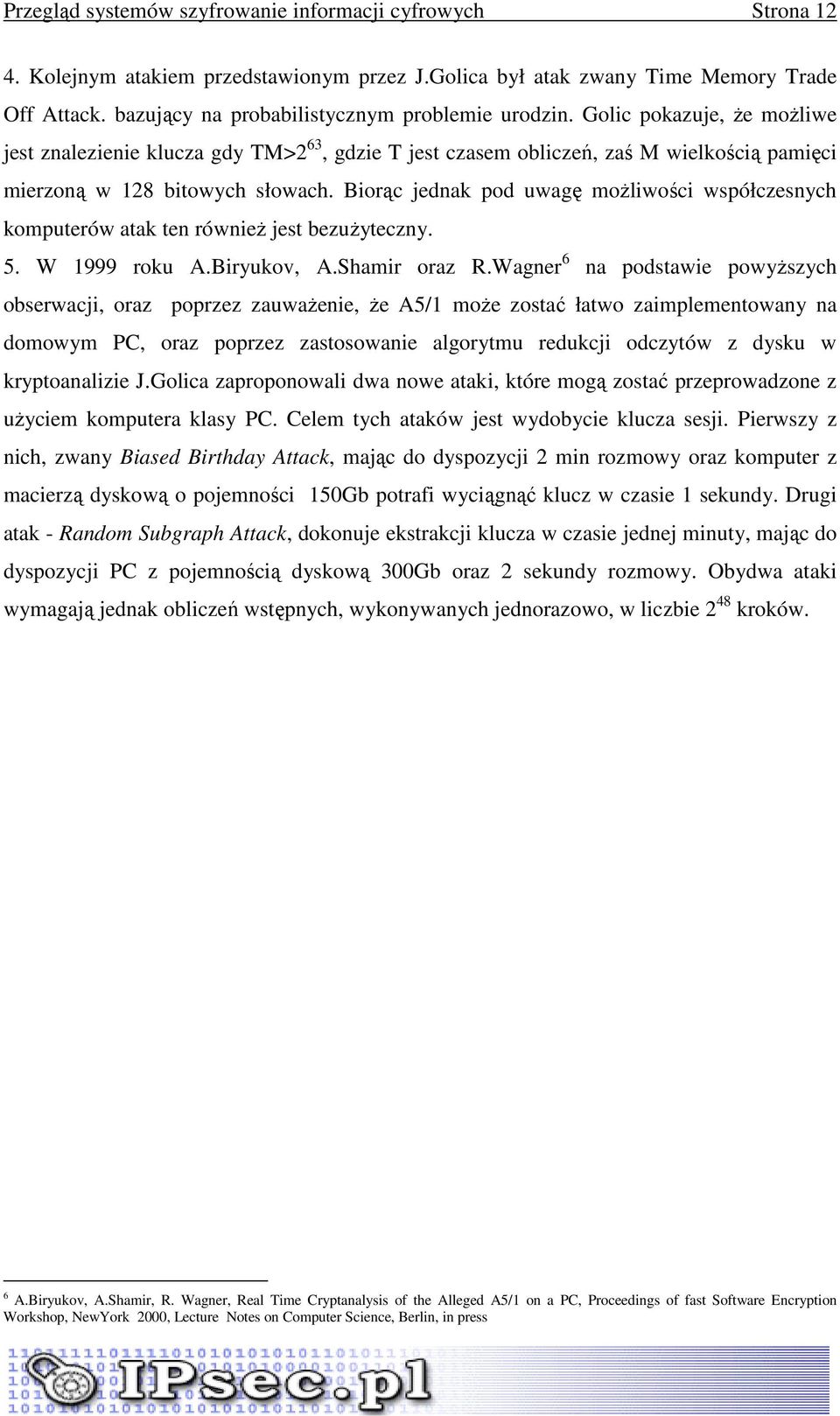 Biorąc jednak pod uwagę moŝliwości współczesnych komputerów atak ten równieŝ jest bezuŝyteczny. 5. W 1999 roku A.Biryukov, A.Shamir oraz R.