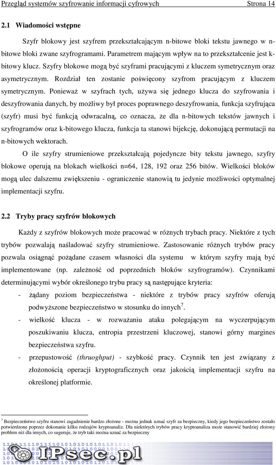 Rozdział ten zostanie poświęcony szyfrom pracującym z kluczem symetrycznym.