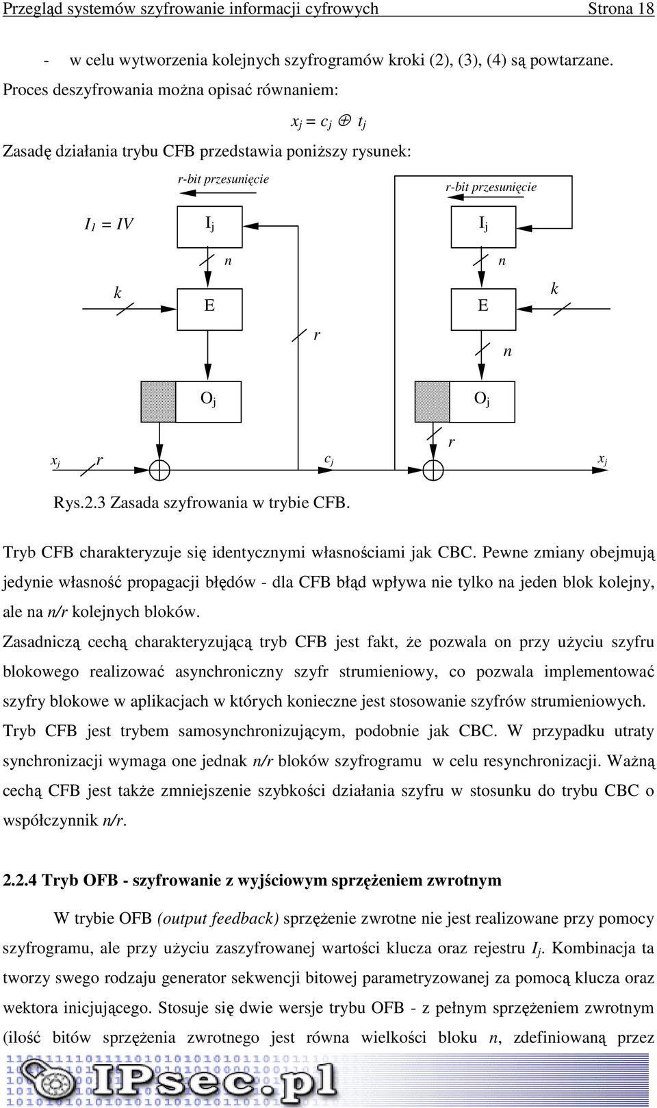 r c j r x j Rys.2.3 Zasada szyfrowania w trybie CFB. Tryb CFB charakteryzuje się identycznymi własnościami jak CBC.