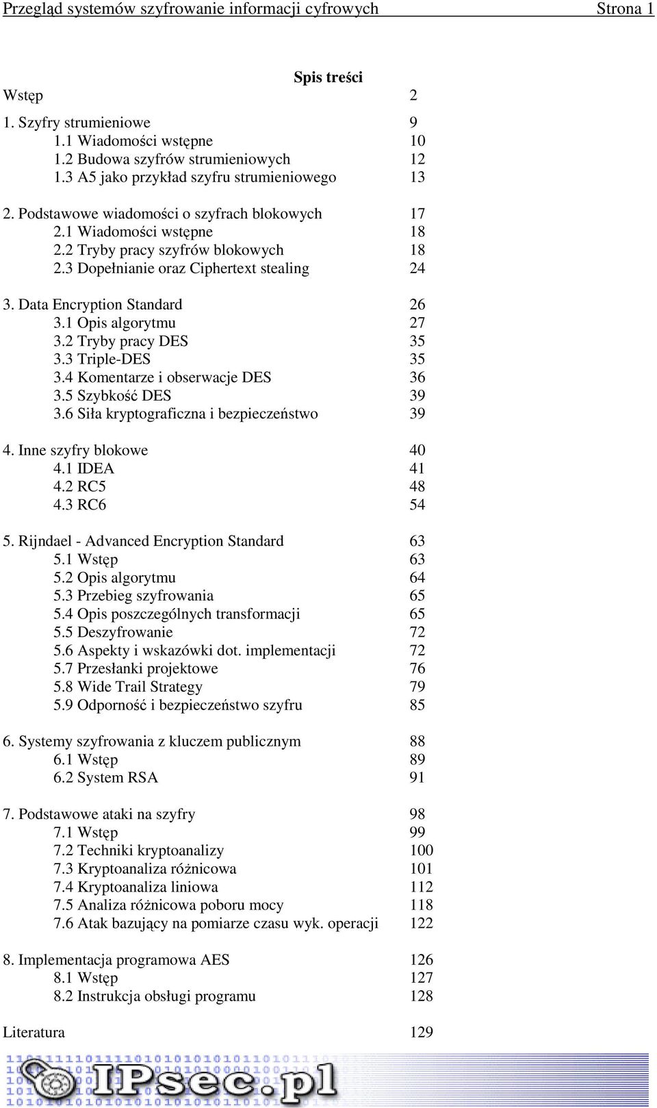 3 Dopełnianie oraz Ciphertext stealing 24 3. Data Encryption Standard 26 3.1 Opis algorytmu 27 3.2 Tryby pracy DES 35 3.3 Triple-DES 35 3.4 Komentarze i obserwacje DES 36 3.5 Szybkość DES 39 3.