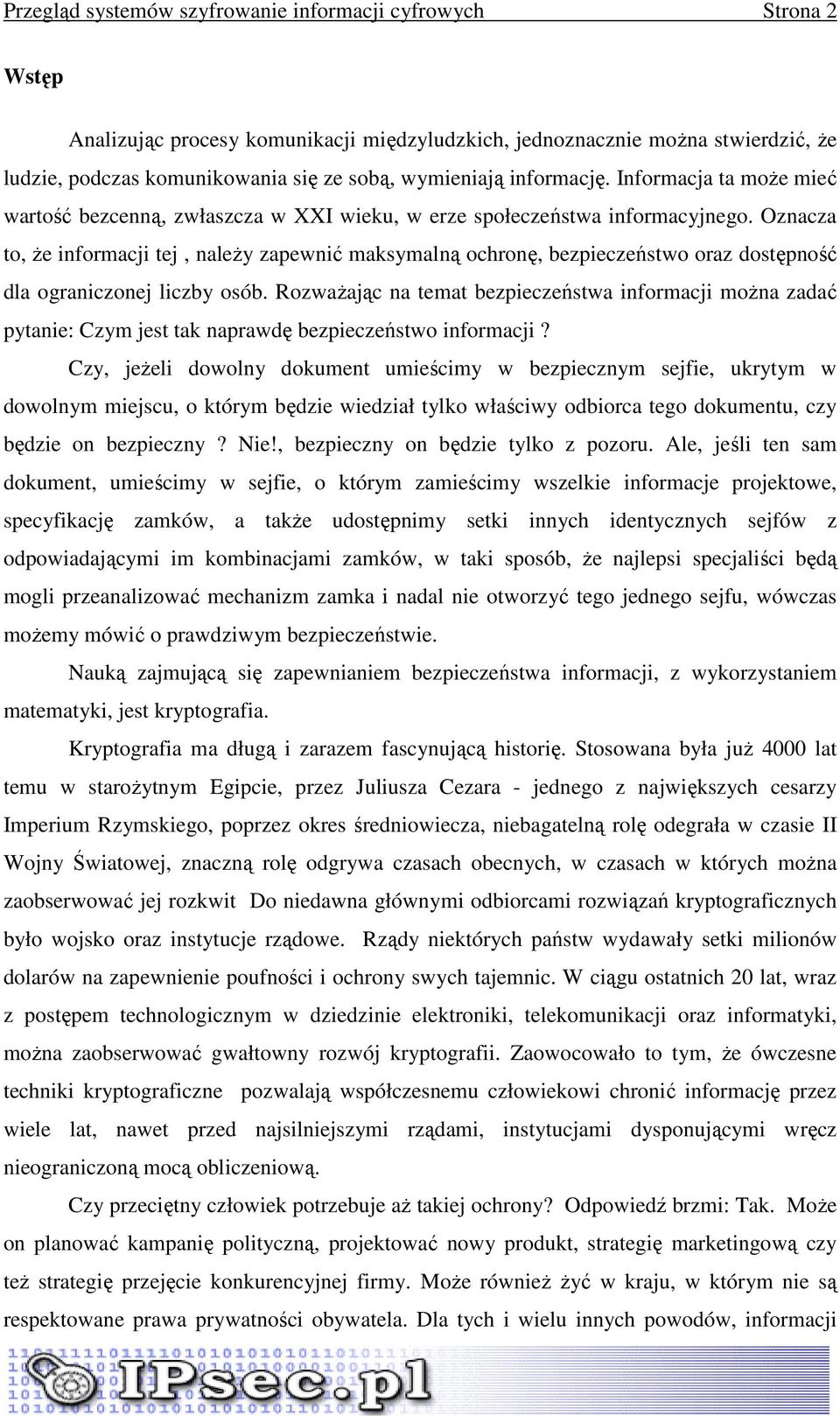 Oznacza to, Ŝe informacji tej, naleŝy zapewnić maksymalną ochronę, bezpieczeństwo oraz dostępność dla ograniczonej liczby osób.