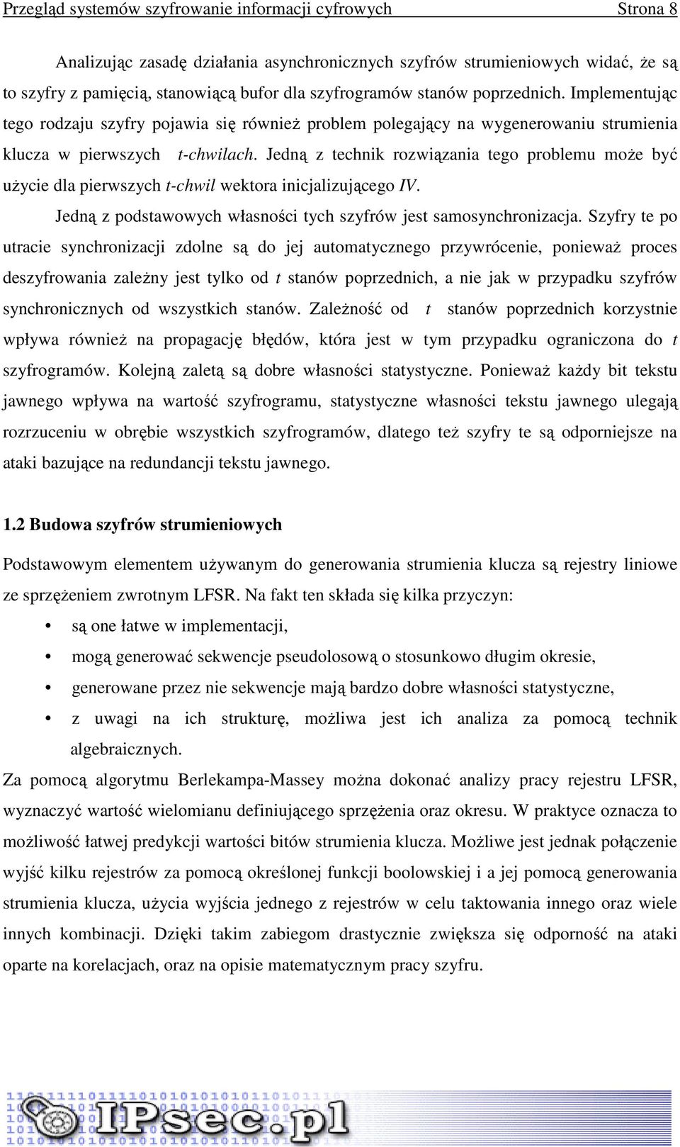 Jedną z technik rozwiązania tego problemu moŝe być uŝycie dla pierwszych t-chwil wektora inicjalizującego IV. Jedną z podstawowych własności tych szyfrów jest samosynchronizacja.