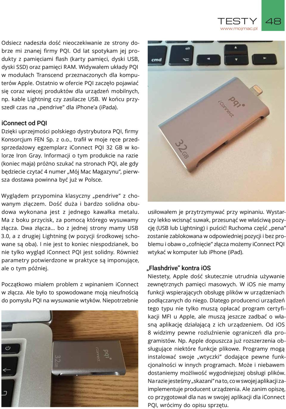 kable Lightning czy zasilacze USB. W końcu przyszedł czas na pendrive dla iphone a (ipada). iconnect od PQI Dzięki uprzejmości polskiego dystrybutora PQI, firmy Konsorcjum FEN Sp. z o.o., trafił w moje ręce przedsprzedażowy egzemplarz iconnect PQI 32 GB w kolorze Iron Gray.