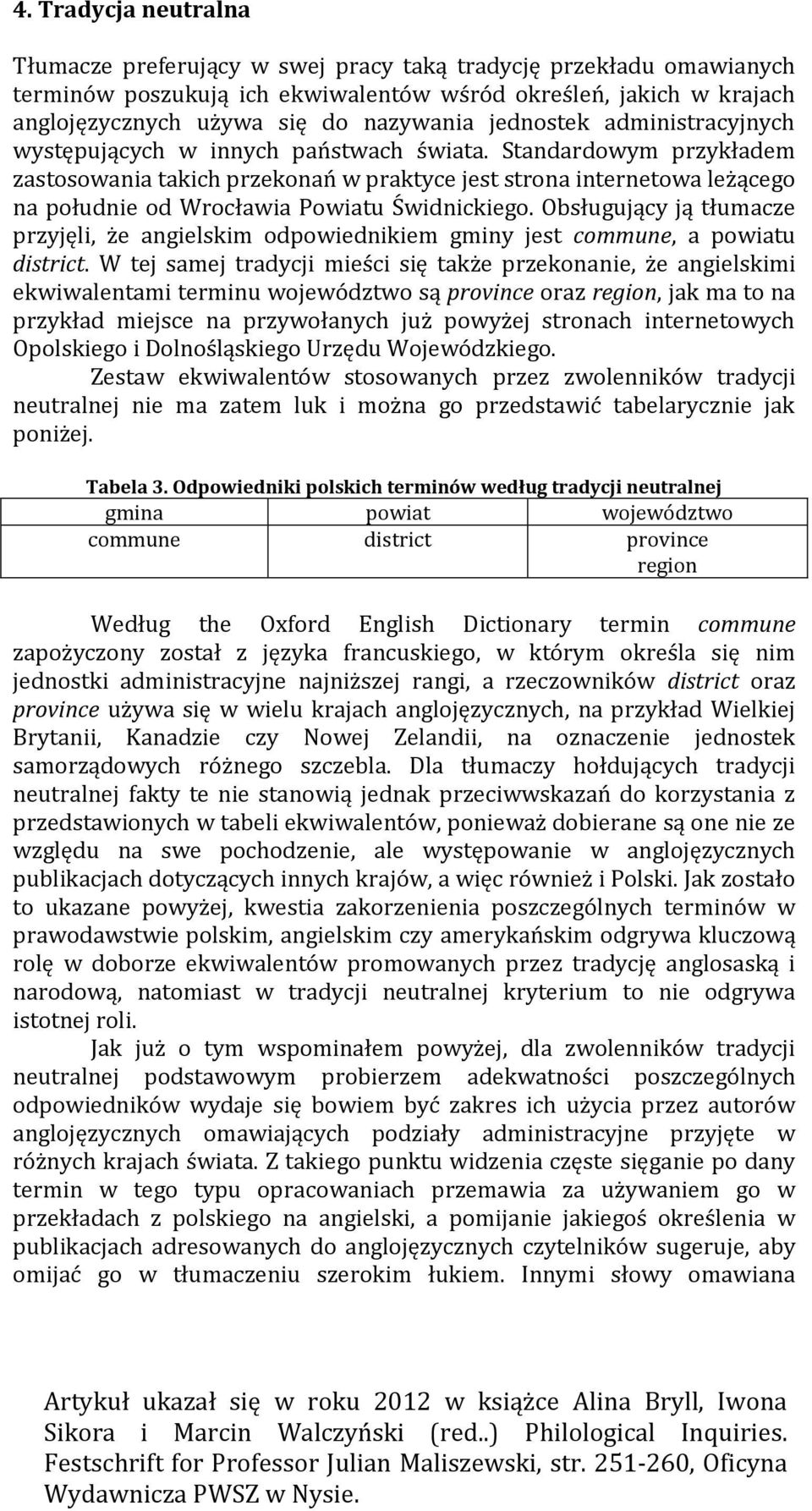 Standardowym przykładem zastosowania takich przekonań w praktyce jest strona internetowa leżącego na południe od Wrocławia Powiatu Świdnickiego.