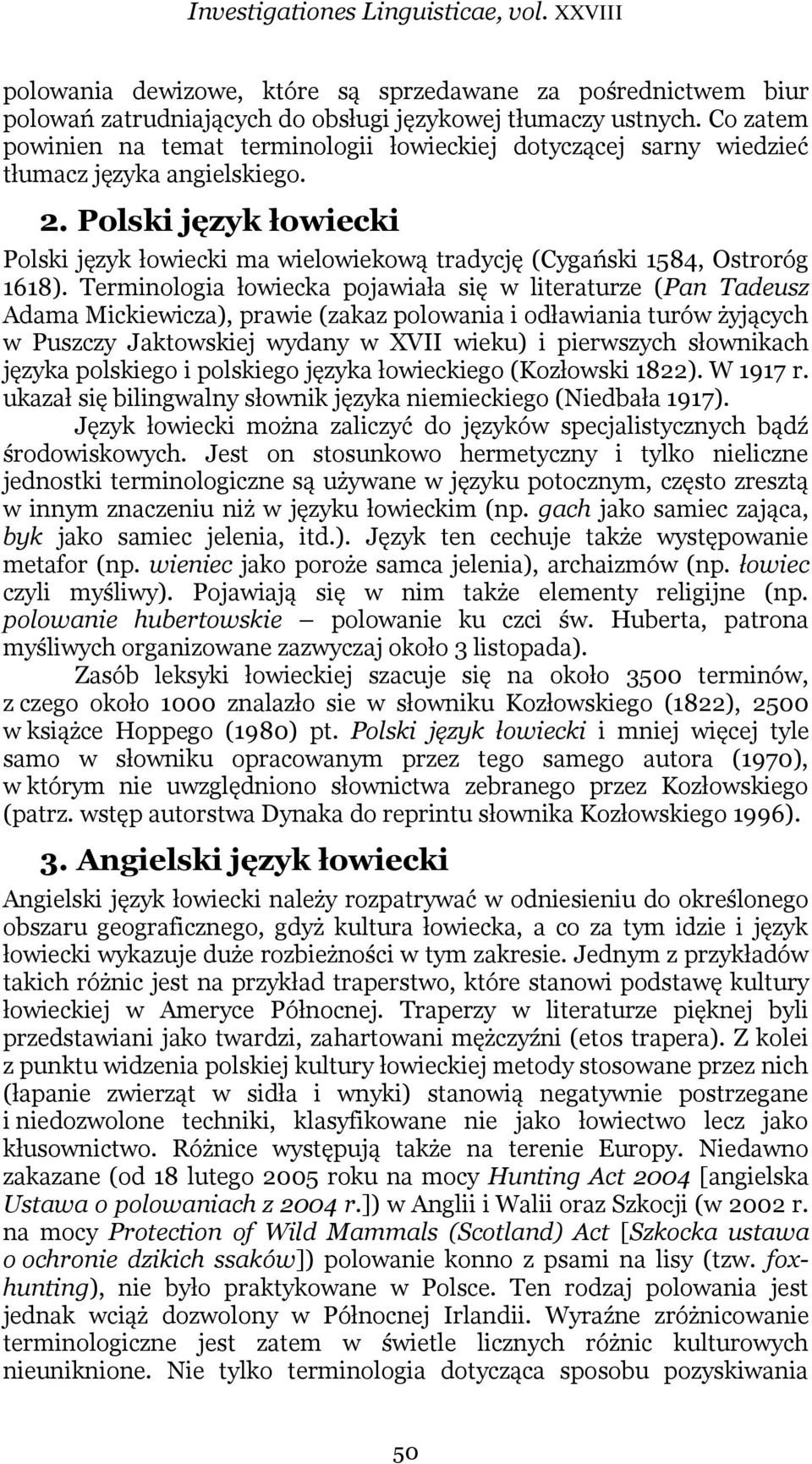 Polski język łowiecki Polski język łowiecki ma wielowiekową tradycję (Cygański 1584, Ostroróg 1618).