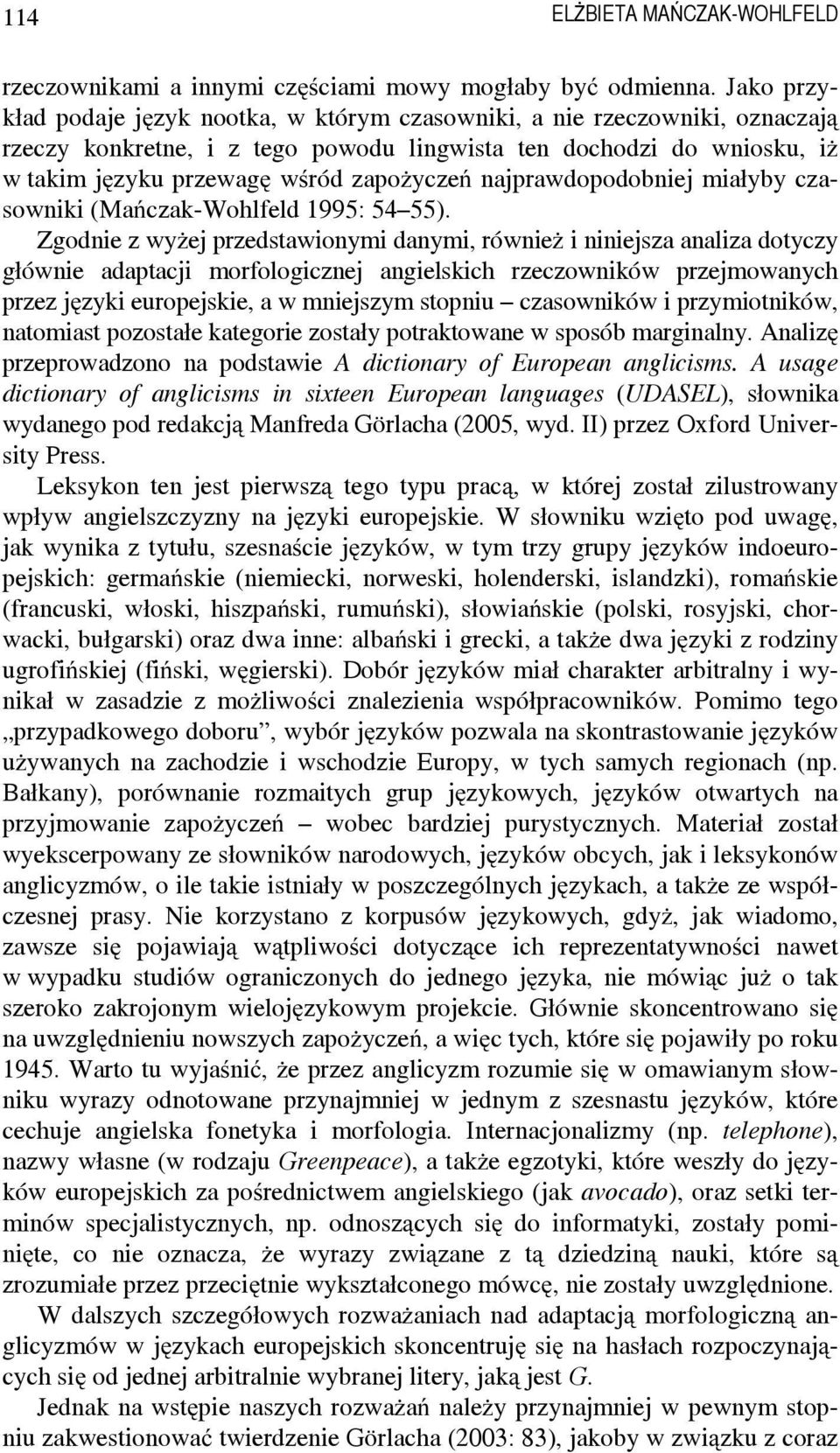 najprawdopodobniej miałyby czasowniki (Mańczak-Wohlfeld 1995: 54 55).