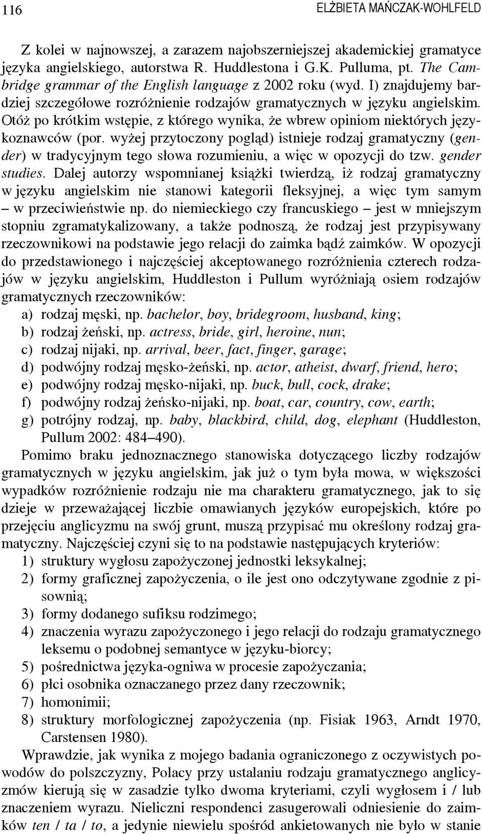 Otóż po krótkim wstępie, z którego wynika, że wbrew opiniom niektórych językoznawców (por.