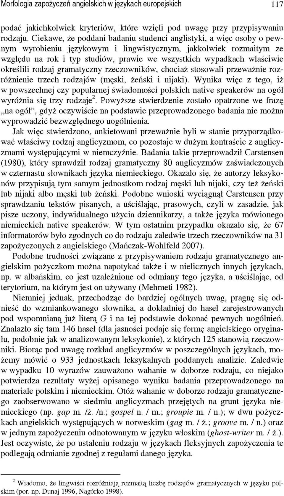 właściwie określili rodzaj gramatyczny rzeczowników, chociaż stosowali przeważnie rozróżnienie trzech rodzajów (męski, żeński i nijaki).