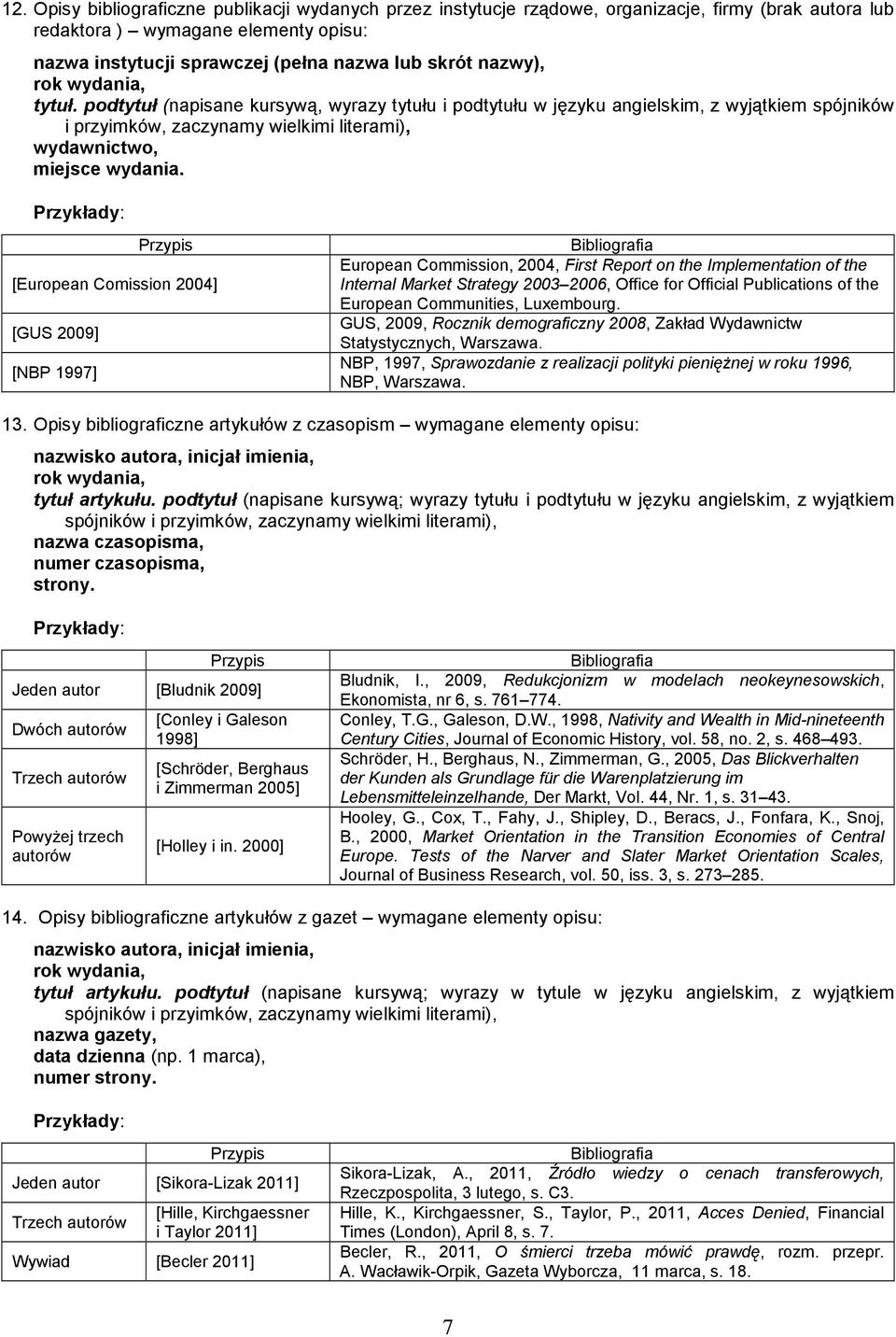 [European Comission 2004] [GUS 2009] [NBP 1997] European Commission, 2004, First Report on the Implementation of the Internal Market Strategy 2003 2006, Office for Official Publications of the