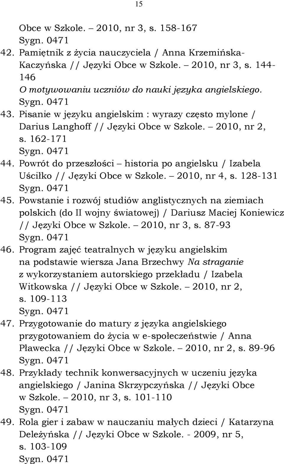 Powrót do przeszłości historia po angielsku / Izabela Uściłko // Języki Obce w Szkole. 2010, nr 4, s. 128-131 45.