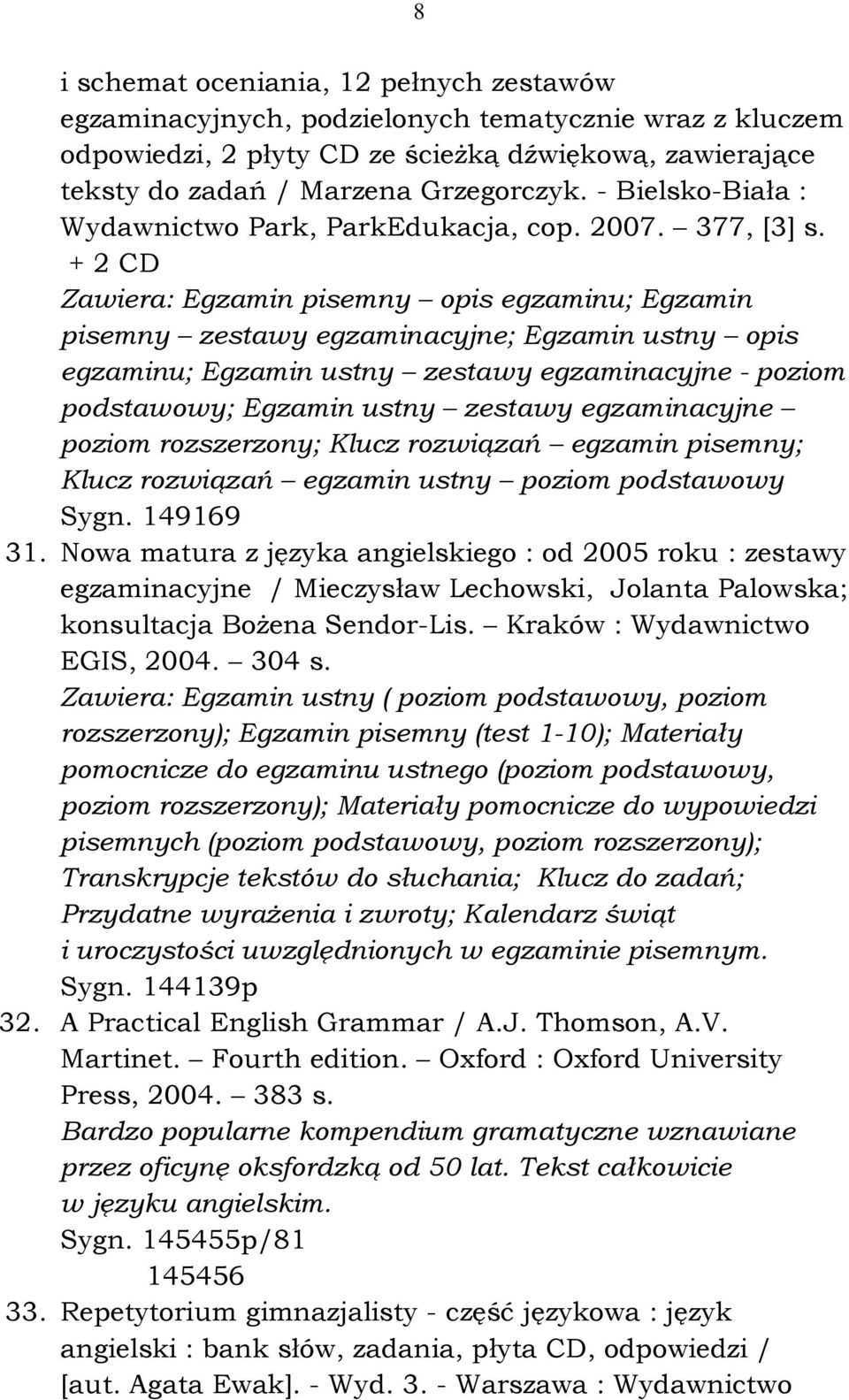 + 2 CD Zawiera: Egzamin pisemny opis egzaminu; Egzamin pisemny zestawy egzaminacyjne; Egzamin ustny opis egzaminu; Egzamin ustny zestawy egzaminacyjne - poziom podstawowy; Egzamin ustny zestawy