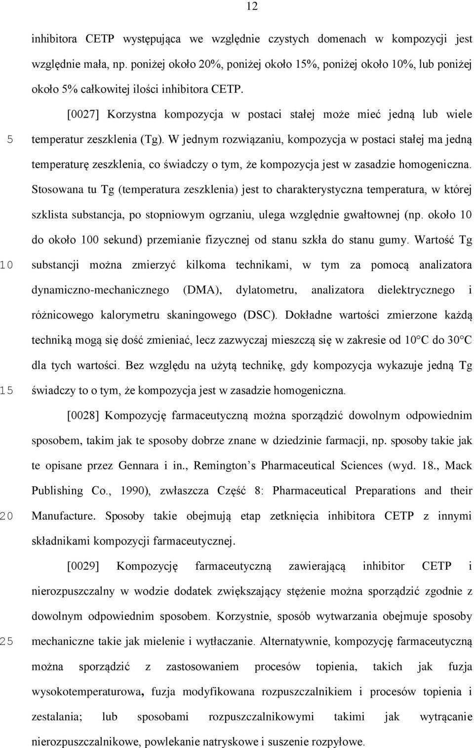 [0027] Korzystna kompozycja w postaci stałej może mieć jedną lub wiele temperatur zeszklenia (Tg).