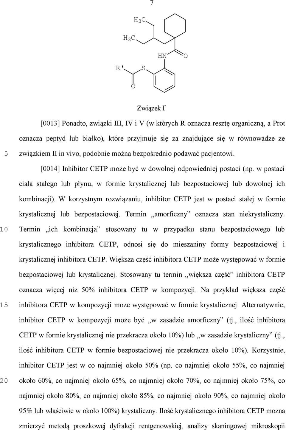 w postaci ciała stałego lub płynu, w formie krystalicznej lub bezpostaciowej lub dowolnej ich kombinacji).