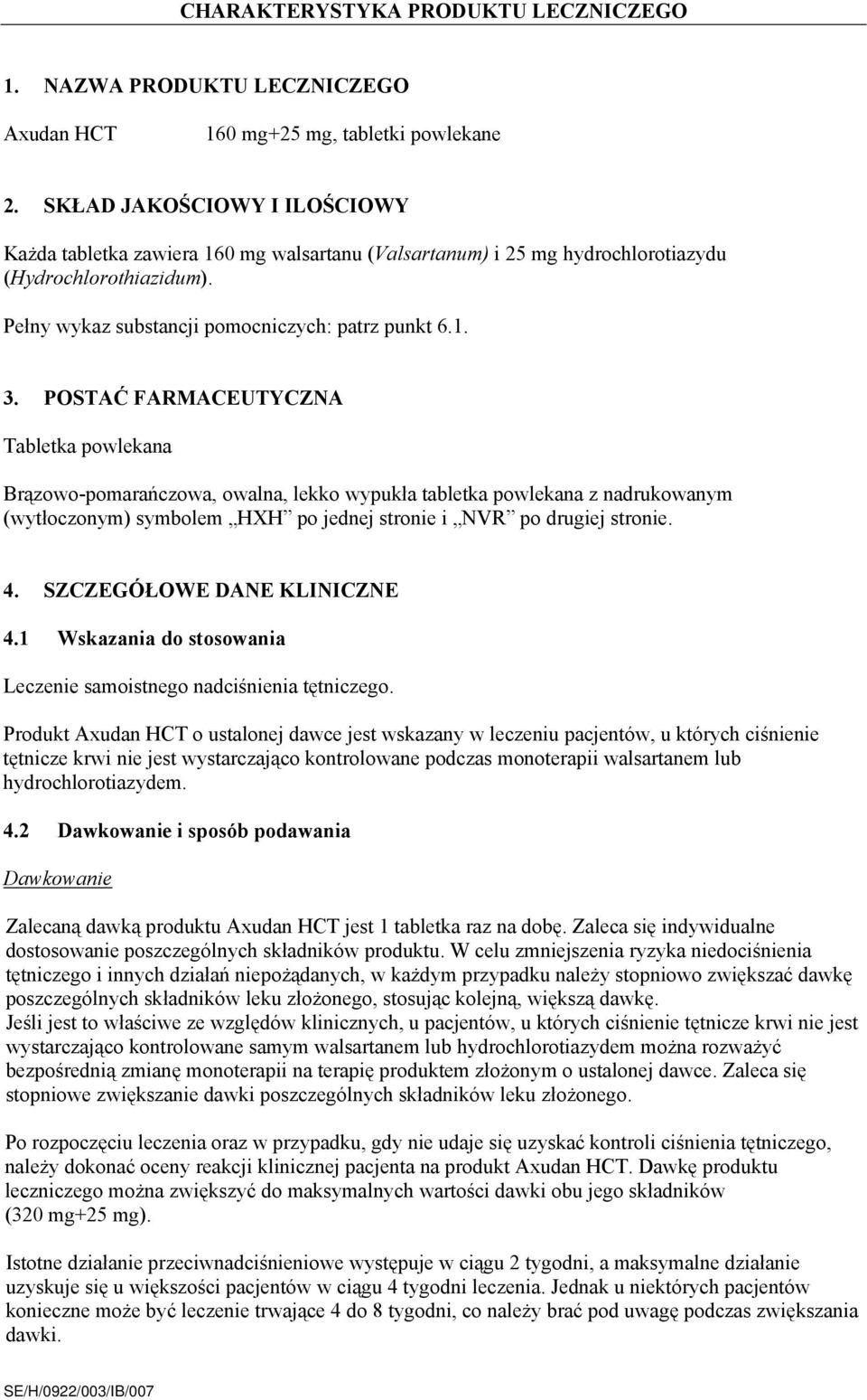 POSTAĆ FARMACEUTYCZNA Tabletka powlekana Brązowo-pomarańczowa, owalna, lekko wypukła tabletka powlekana z nadrukowanym (wytłoczonym) symbolem HXH po jednej stronie i NVR po drugiej stronie. 4.