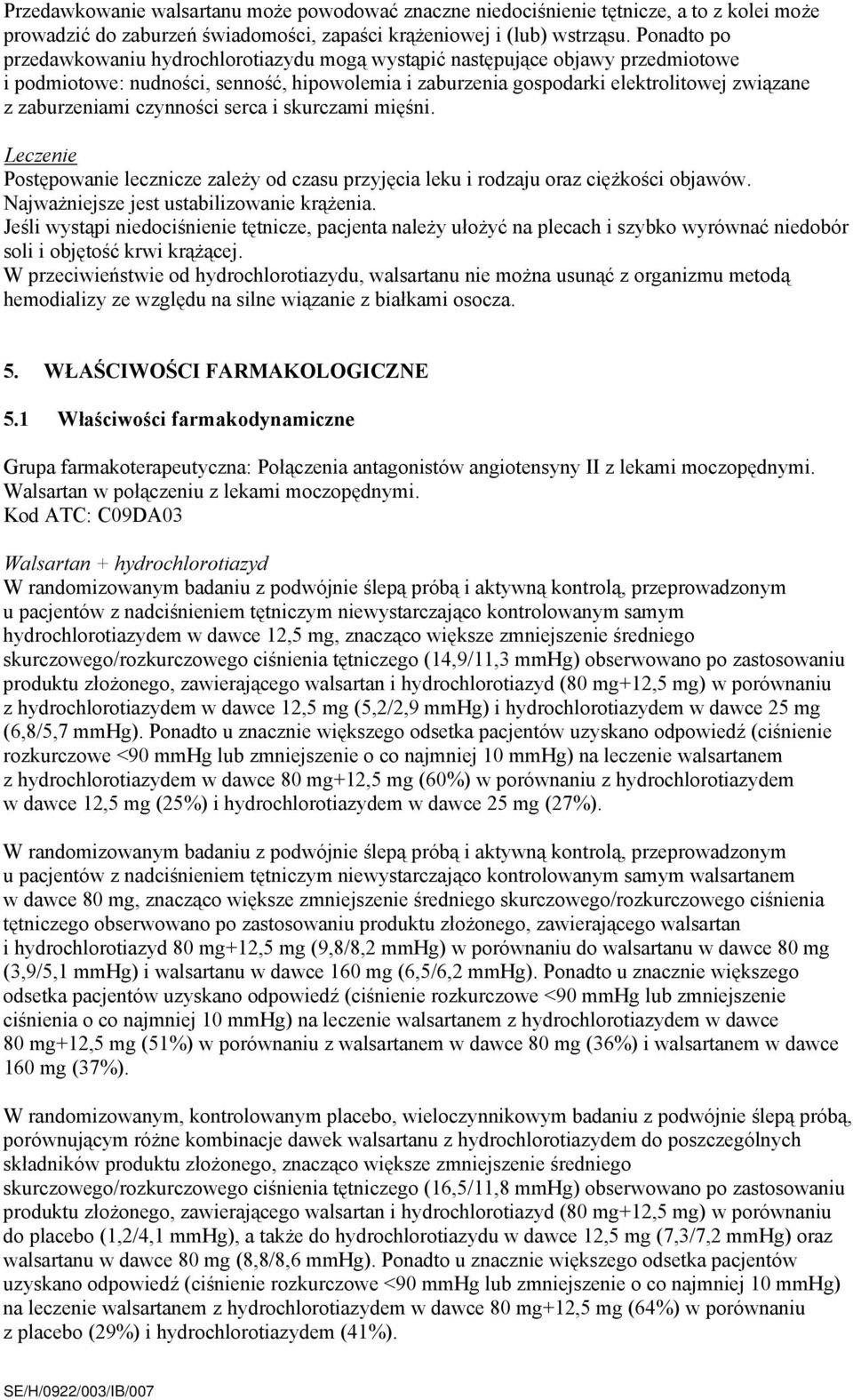 czynności serca i skurczami mięśni. Leczenie Postępowanie lecznicze zależy od czasu przyjęcia leku i rodzaju oraz ciężkości objawów. Najważniejsze jest ustabilizowanie krążenia.