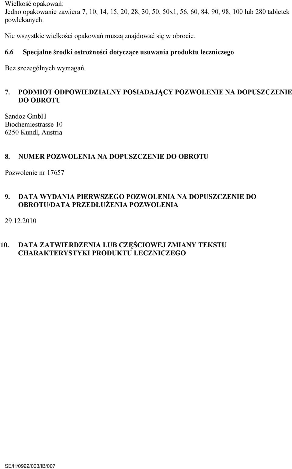 PODMIOT ODPOWIEDZIALNY POSIADAJĄCY POZWOLENIE NA DOPUSZCZENIE DO OBROTU Sandoz GmbH Biochemiestrasse 10 6250 Kundl, Austria 8.