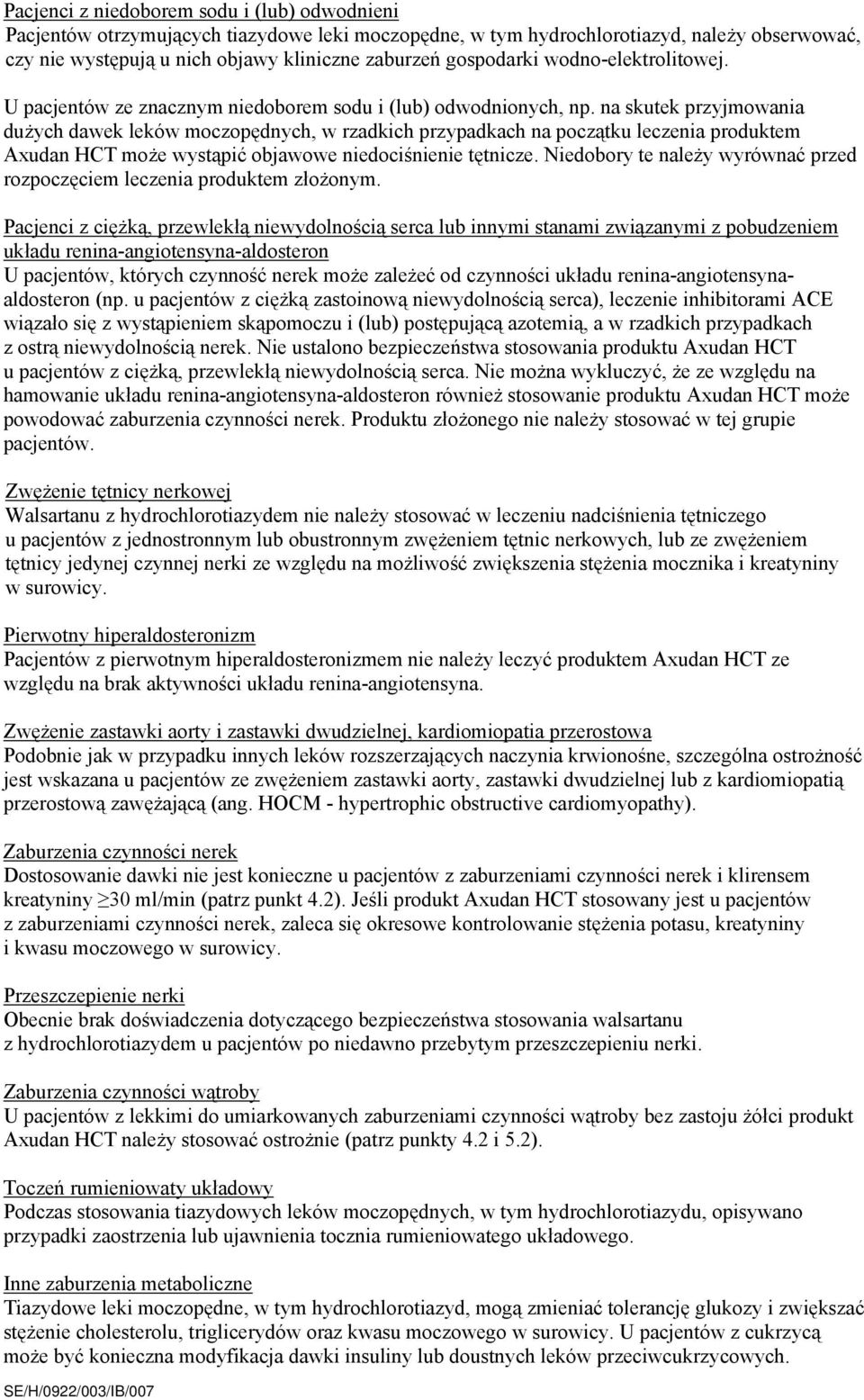 na skutek przyjmowania dużych dawek leków moczopędnych, w rzadkich przypadkach na początku leczenia produktem Axudan HCT może wystąpić objawowe niedociśnienie tętnicze.