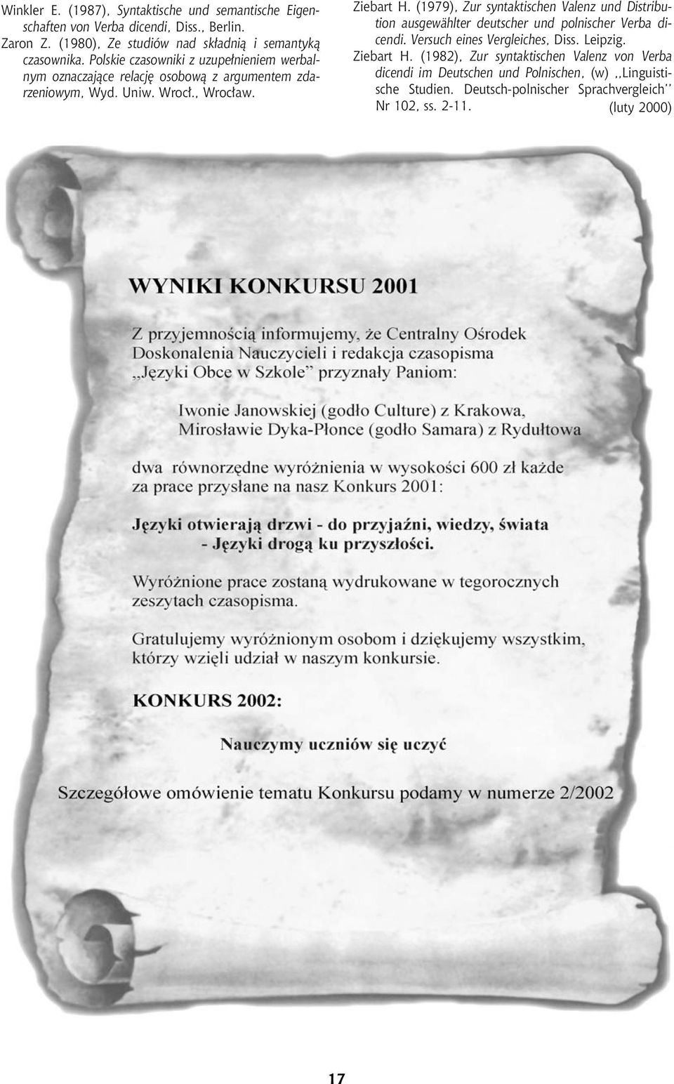 Polskie czasowniki z uzupełnieniem werbalnym oznaczające relację osobową z argumentem zdarzeniowym, Wyd. Uniw. Wroc³., Wroc³aw. Ziebart H.