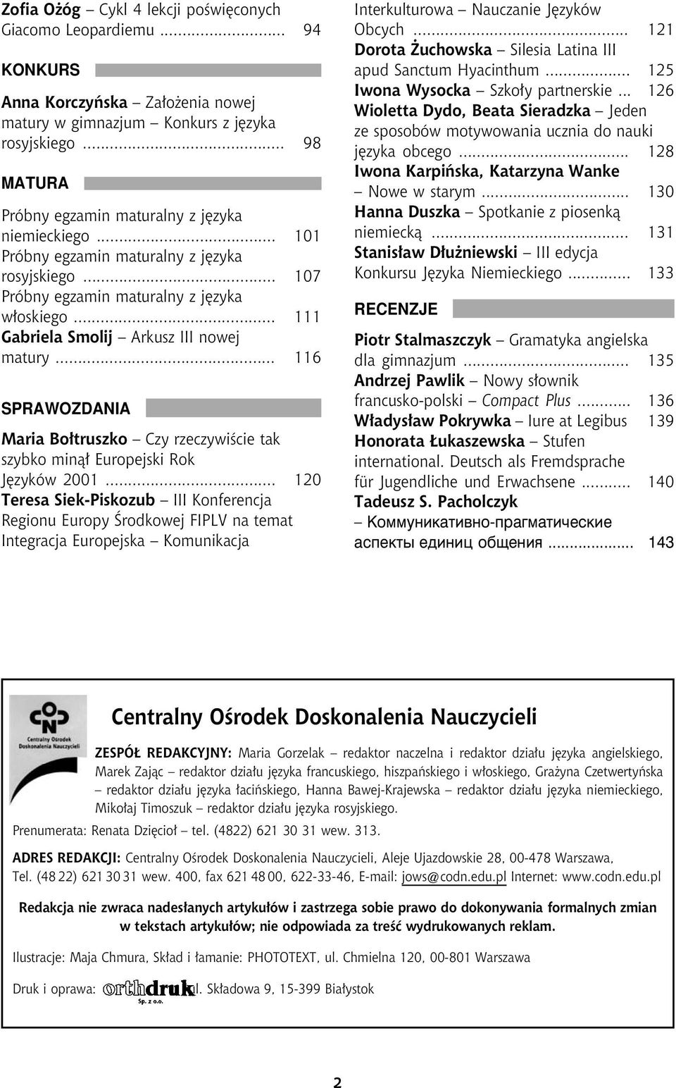 .. 111 Gabriela Smolij Arkusz III nowej matury... 116 SPRAWOZDANIA Maria Bołtruszko Czy rzeczywiœcie tak szybko min¹³ Europejski Rok Jêzyków 2001.