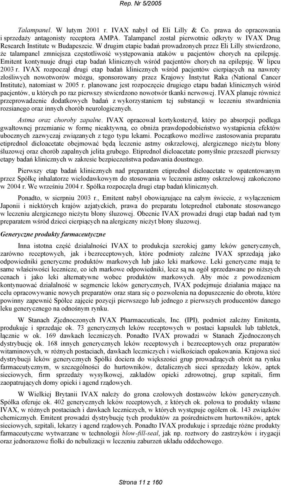 W drugim etapie badań prowadzonych przez Eli Lilly stwierdzono, że talampanel zmniejsza częstotliwość występowania ataków u pacjentów chorych na epilepsję.