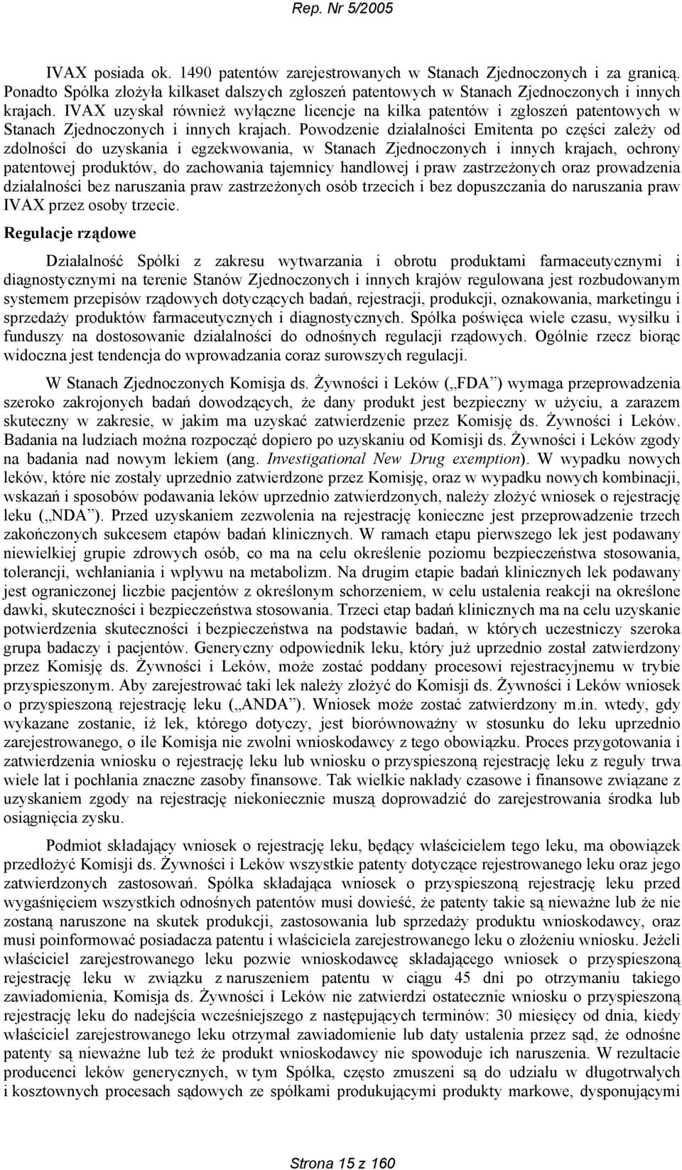 Powodzenie działalności Emitenta po części zależy od zdolności do uzyskania i egzekwowania, w Stanach Zjednoczonych i innych krajach, ochrony patentowej produktów, do zachowania tajemnicy handlowej i