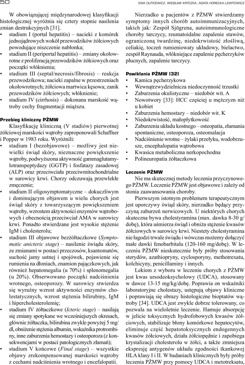 przewodzików żółciowych oraz początki włóknienia; stadium III (septal/necrosis/fibrosis) reakcja przewodzikowa; nacieki zapalne w przestrzeniach okołowrotnych; żółciowa martwica kęsowa; zanik