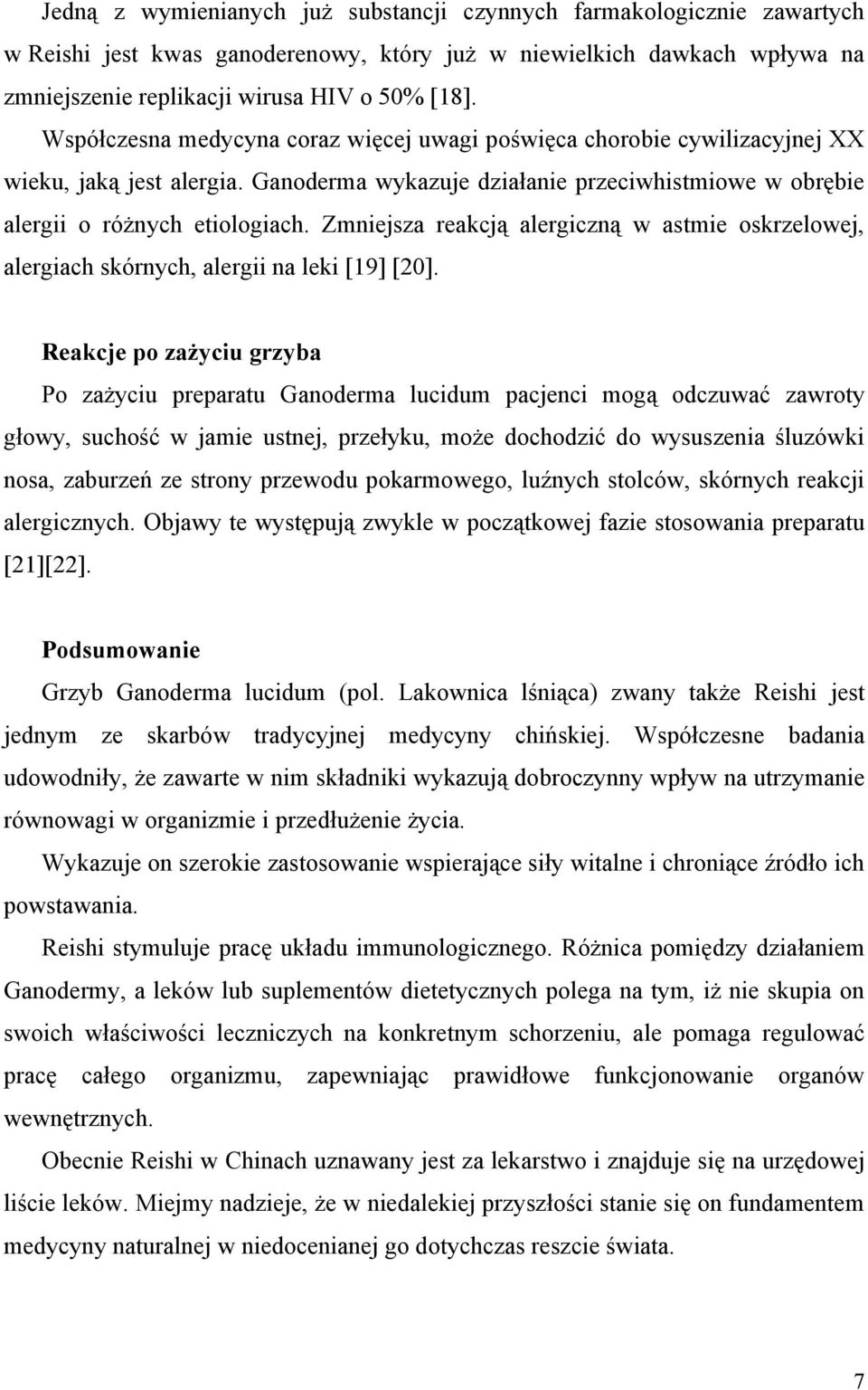 Zmniejsza reakcją alergiczną w astmie oskrzelowej, alergiach skórnych, alergii na leki [19] [20].