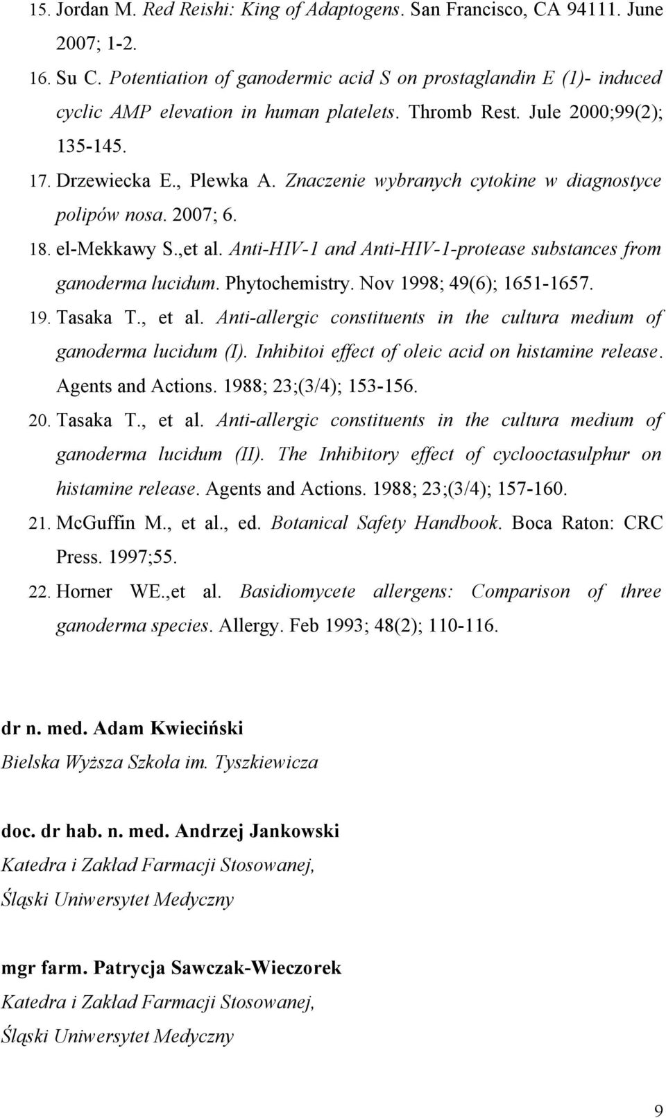 Znaczenie wybranych cytokine w diagnostyce polipów nosa. 2007; 6. 18. el-mekkawy S.,et al. Anti-HIV-1 and Anti-HIV-1-protease substances from ganoderma lucidum. Phytochemistry.